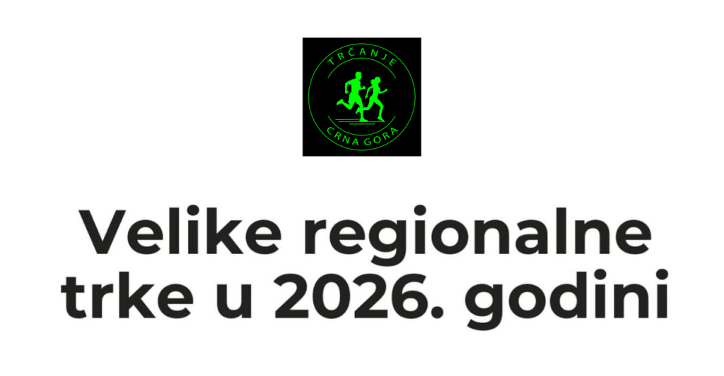 Trčanje Crna Gora: Regionalne trke u 2026. godini
